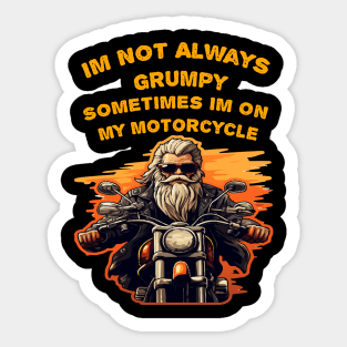 Im Not Always Grumpy Sometimes Im On My Motorcycle Sticker